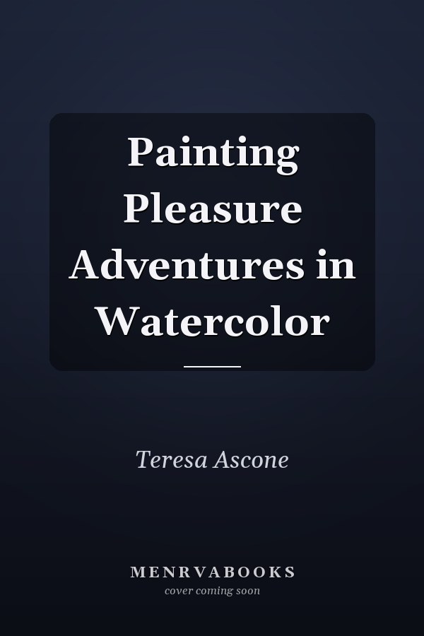 Painting Pleasure Adventures in Watercolor