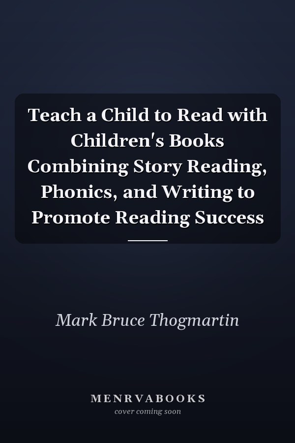 Teach a Child to Read with Children's Books Combining Story Reading, Phonics, and Writing to Promote Reading Success