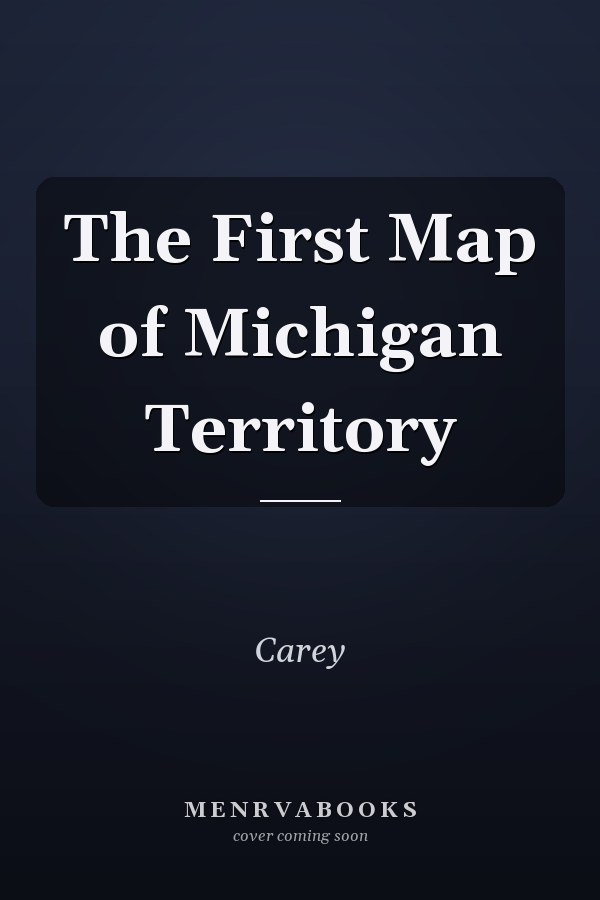 The First Map of Michigan Territory