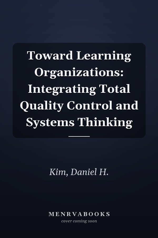Toward Learning Organizations: Integrating Total Quality Control and Systems Thinking