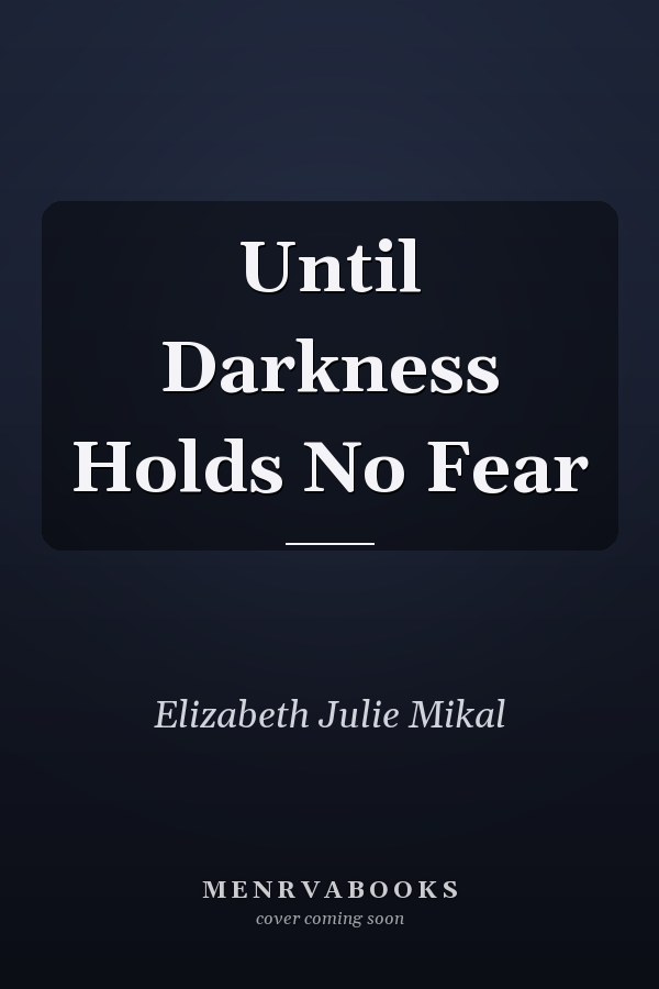 Until Darkness Holds No Fear
