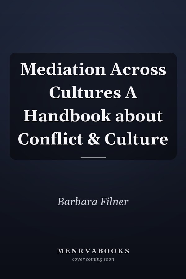 Mediation Across Cultures A Handbook about Conflict & Culture