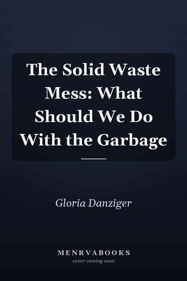 The Solid Waste Mess: What Should We Do With the Garbage