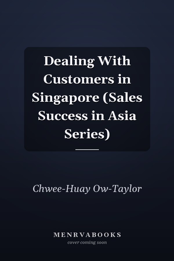 Dealing With Customers in Singapore (Sales Success in Asia Series)