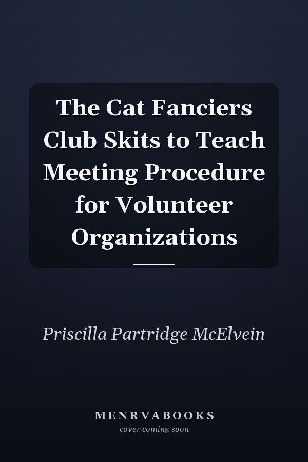 The Cat Fanciers Club Skits to Teach Meeting Procedure for Volunteer Organizations