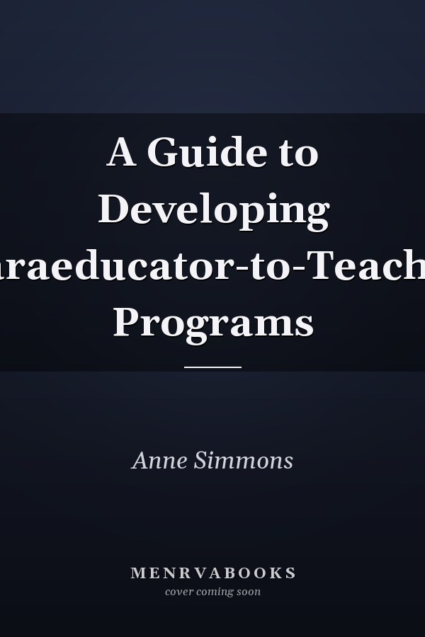 A Guide to Developing Paraeducator-to-Teacher Programs