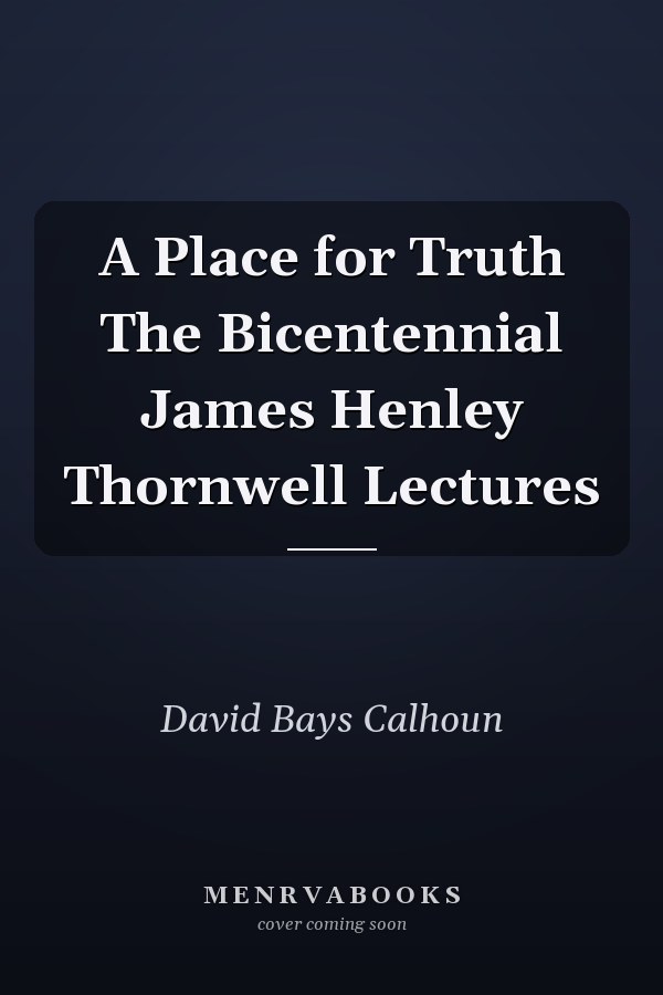 A Place for Truth The Bicentennial James Henley Thornwell Lectures