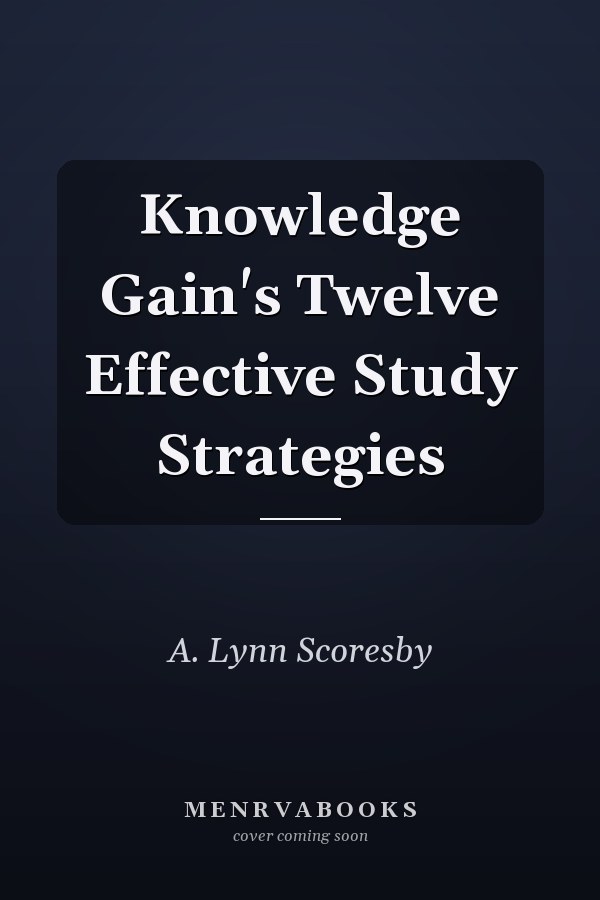 Knowledge Gain's Twelve Effective Study Strategies