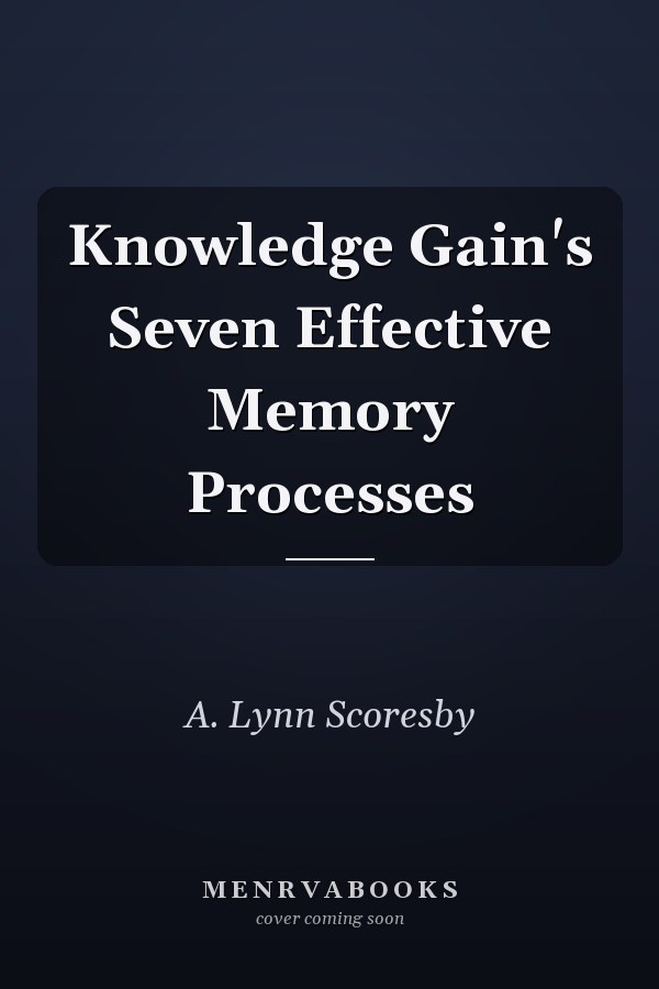 Knowledge Gain's Seven Effective Memory Processes