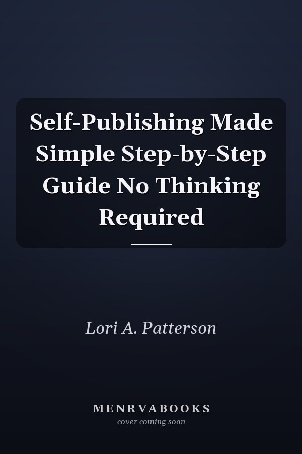 Self-Publishing Made Simple Step-by-Step Guide No Thinking Required