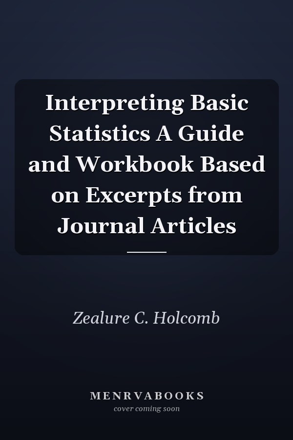 Interpreting Basic Statistics A Guide and Workbook Based on Excerpts from Journal Articles
