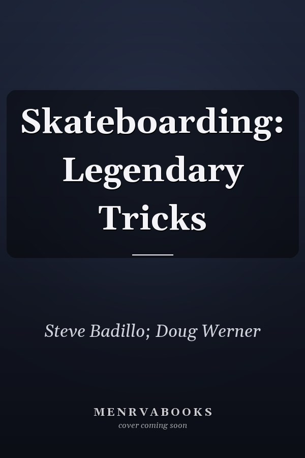 Skateboarding: Legendary Tricks