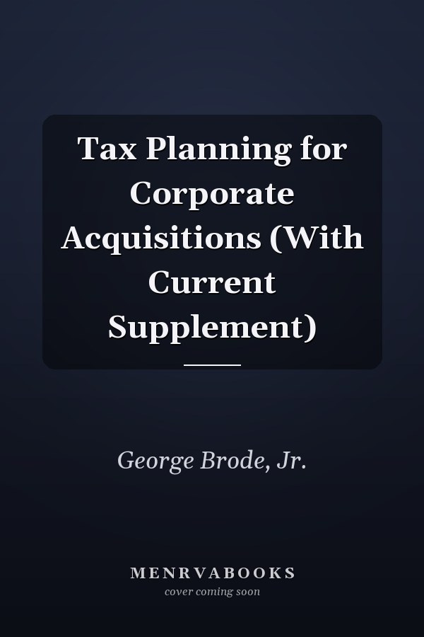 Tax Planning for Corporate Acquisitions (With Current Supplement)
