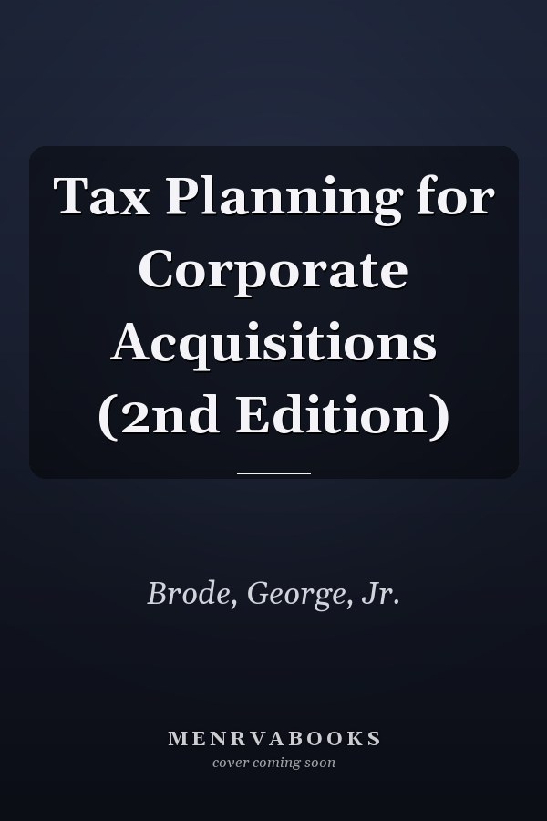 Tax Planning for Corporate Acquisitions (2nd Edition)