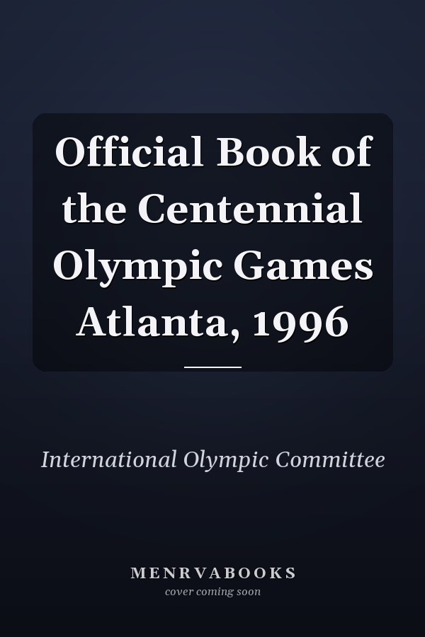 Official Book of the Centennial Olympic Games Atlanta, 1996