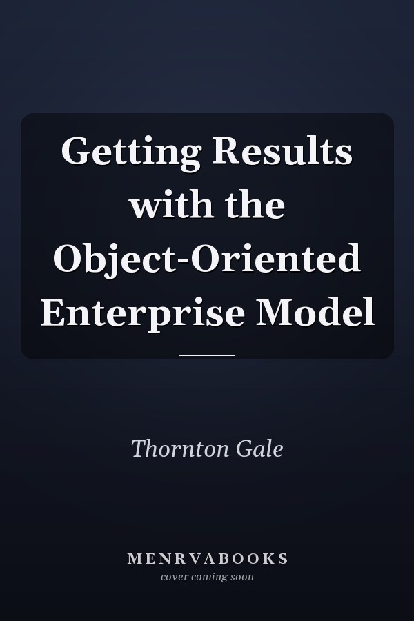 Getting Results with the Object-Oriented Enterprise Model