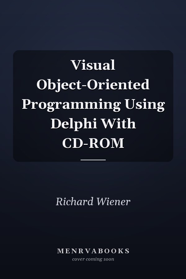 Visual Object-Oriented Programming Using Delphi With CD-ROM