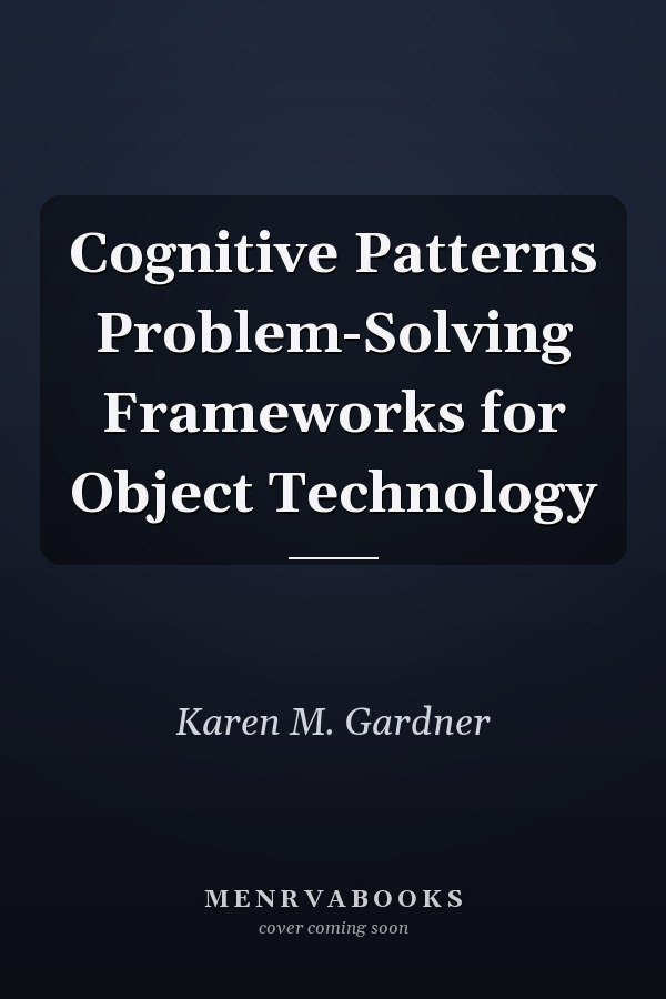 Cognitive Patterns Problem-Solving Frameworks for Object Technology