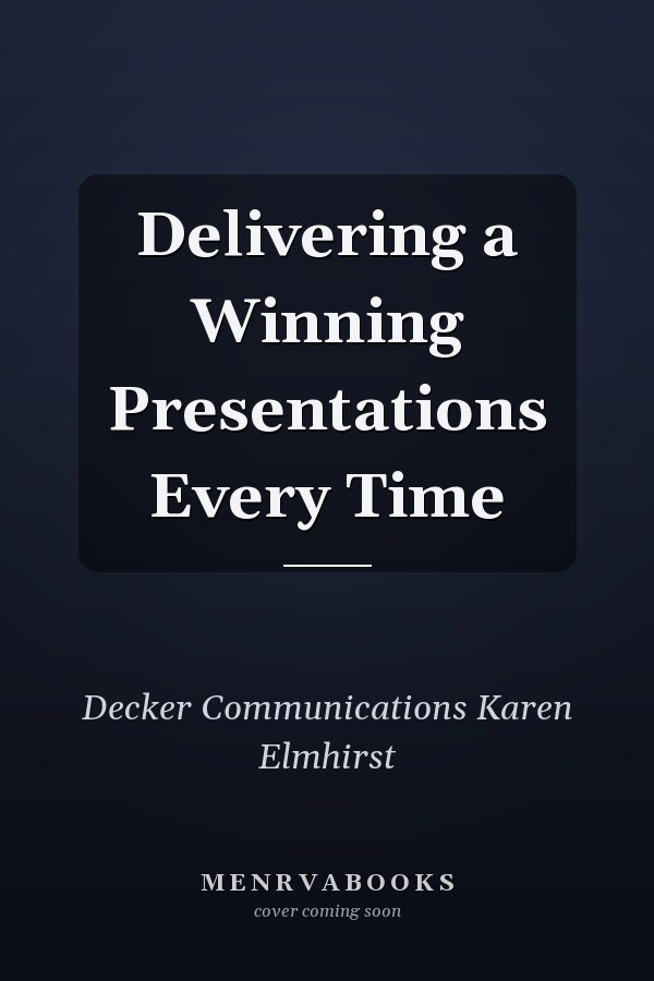 Delivering a Winning Presentations Every Time
