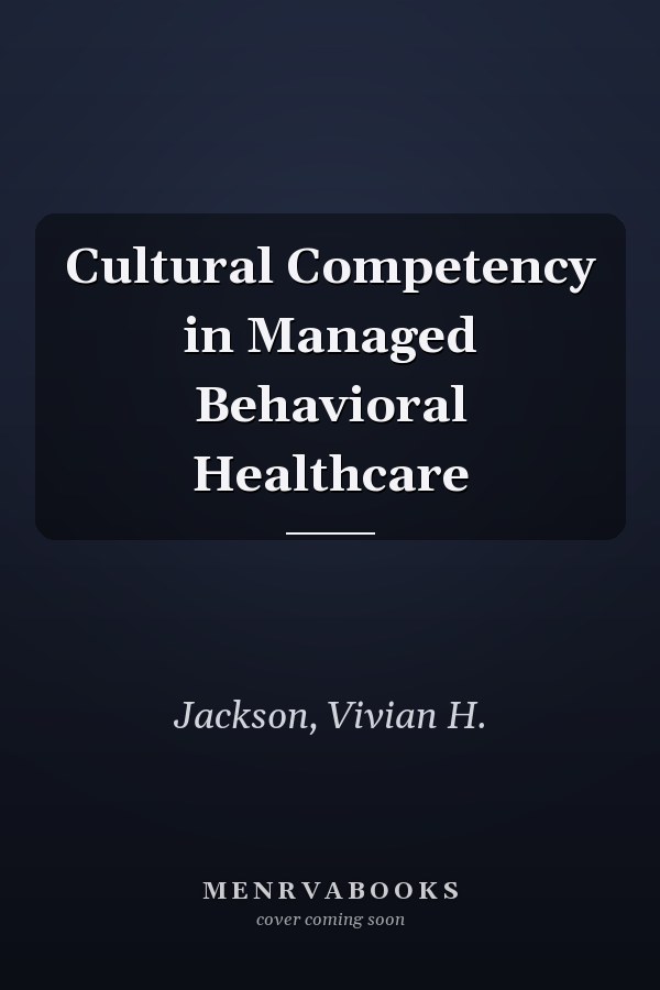Cultural Competency in Managed Behavioral Healthcare