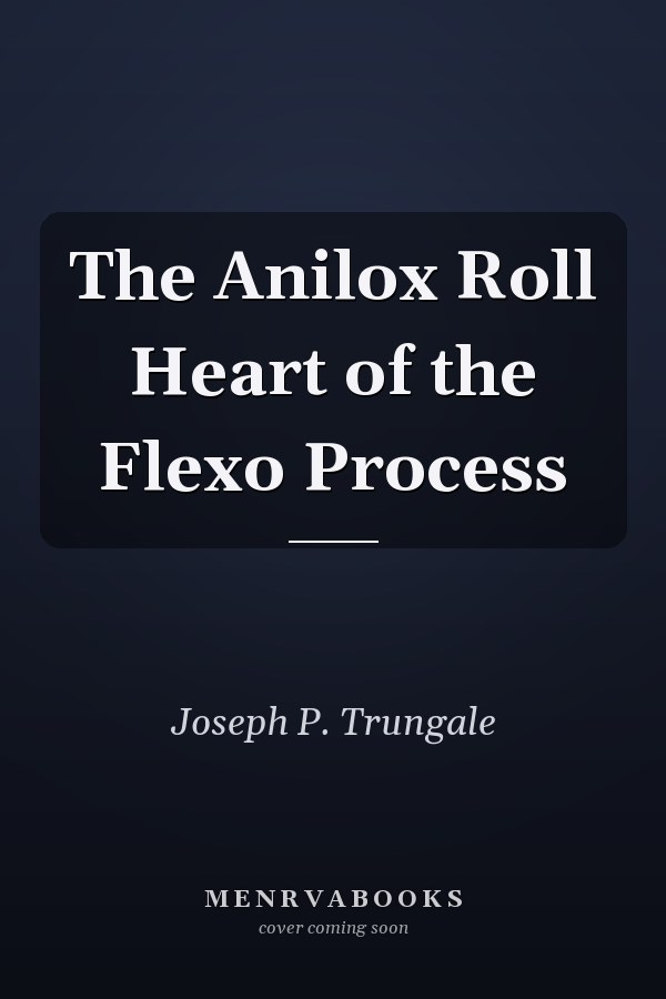 The Anilox Roll Heart of the Flexo Process