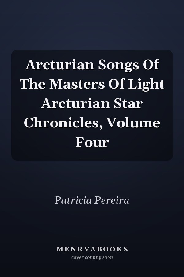 Arcturian Songs Of The Masters Of Light Arcturian Star Chronicles, Volume Four