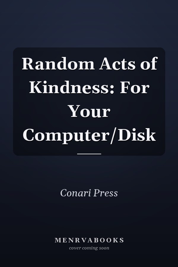 Random Acts of Kindness: For Your Computer/Disk
