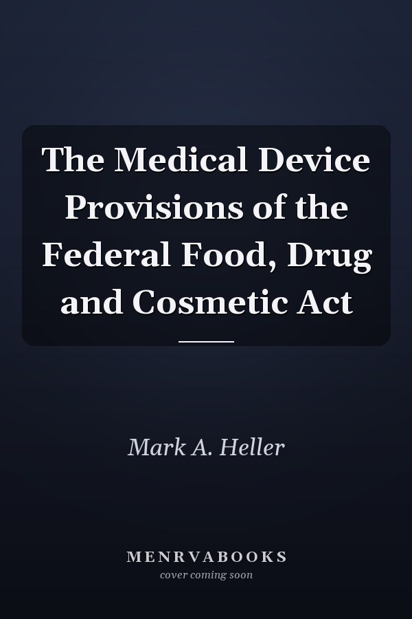 The Medical Device Provisions of the Federal Food, Drug and Cosmetic Act