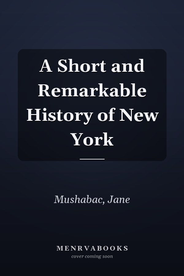 A Short and Remarkable History of New York