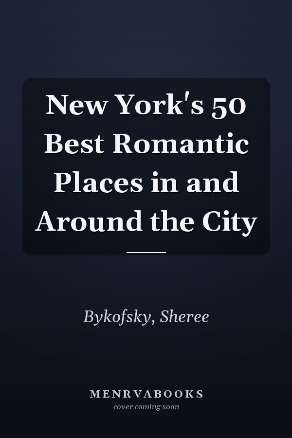 New York's 50 Best Romantic Places in and Around the City