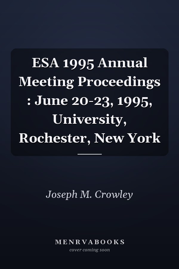 ESA 1995 Annual Meeting Proceedings : June 20-23, 1995, University, Rochester, New York