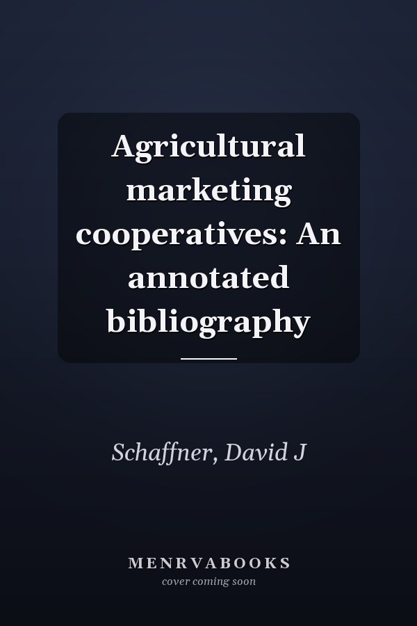 Agricultural marketing cooperatives: An annotated bibliography