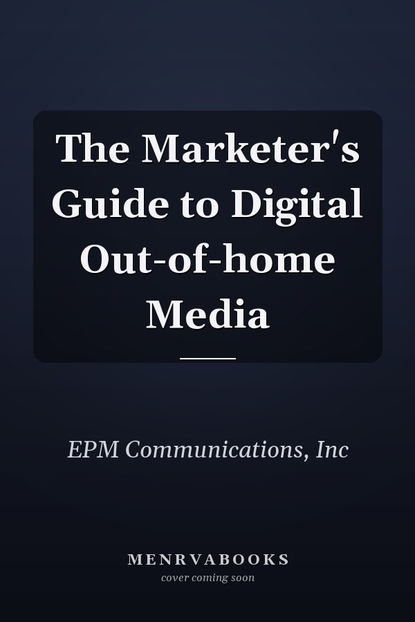 The Marketer's Guide to Digital Out-of-home Media