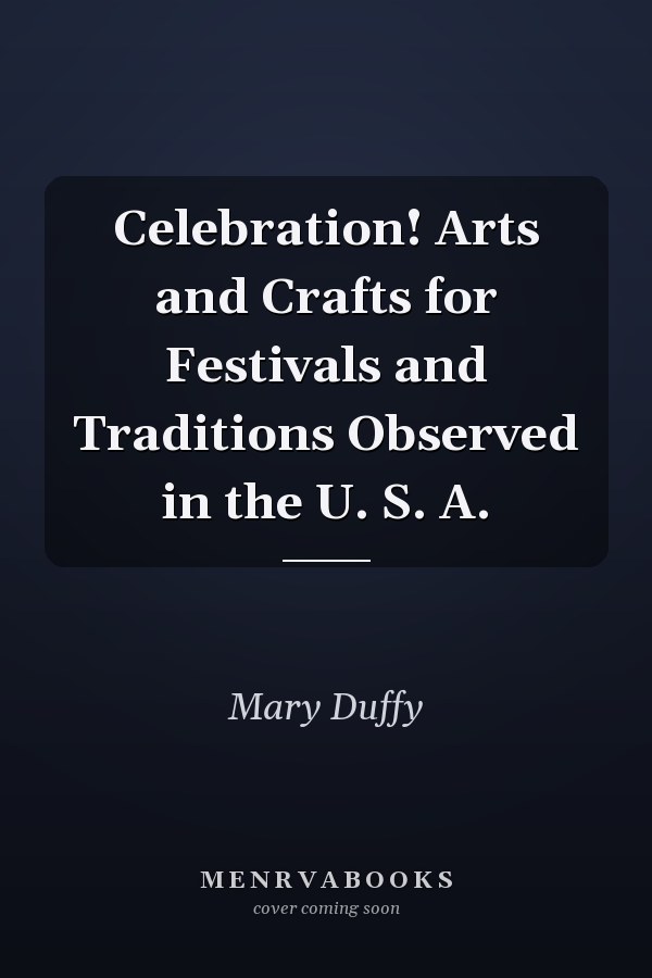 Celebration! Arts and Crafts for Festivals and Traditions Observed in the U. S. A.