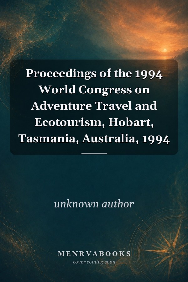 Proceedings of the 1994 World Congress on Adventure Travel and Ecotourism, Hobart, Tasmania, Australia, 1994