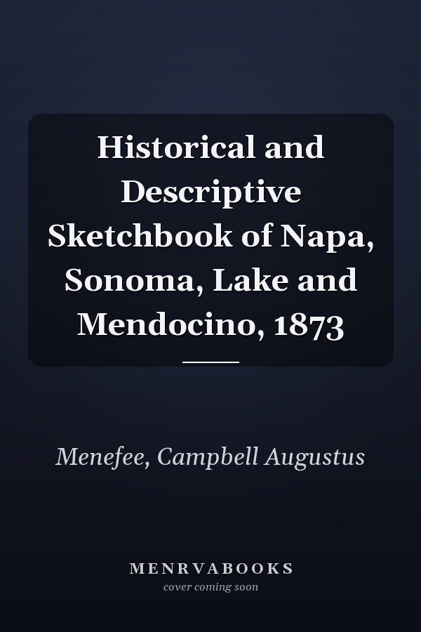 Historical and Descriptive Sketchbook of Napa, Sonoma, Lake and Mendocino, 1873