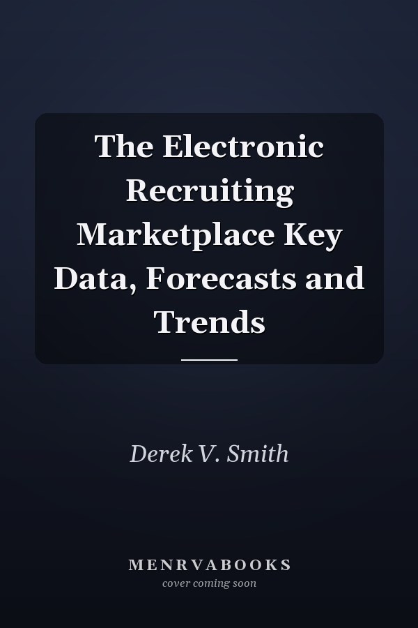 The Electronic Recruiting Marketplace Key Data, Forecasts and Trends