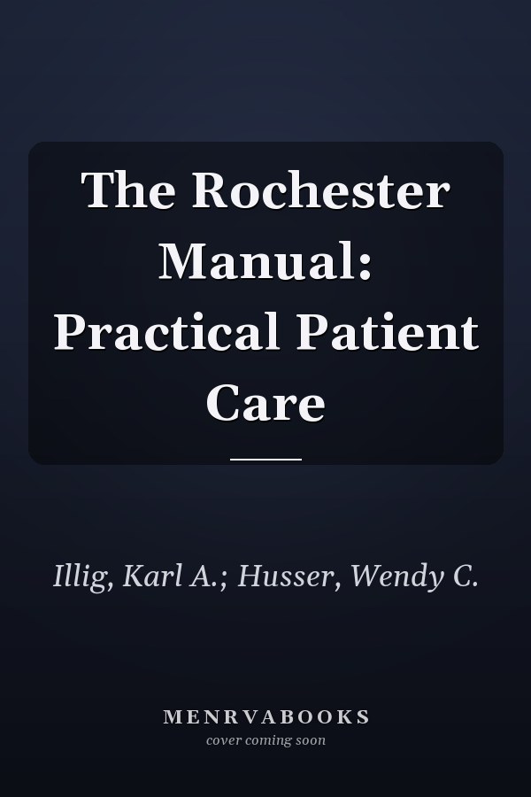 The Rochester Manual: Practical Patient Care