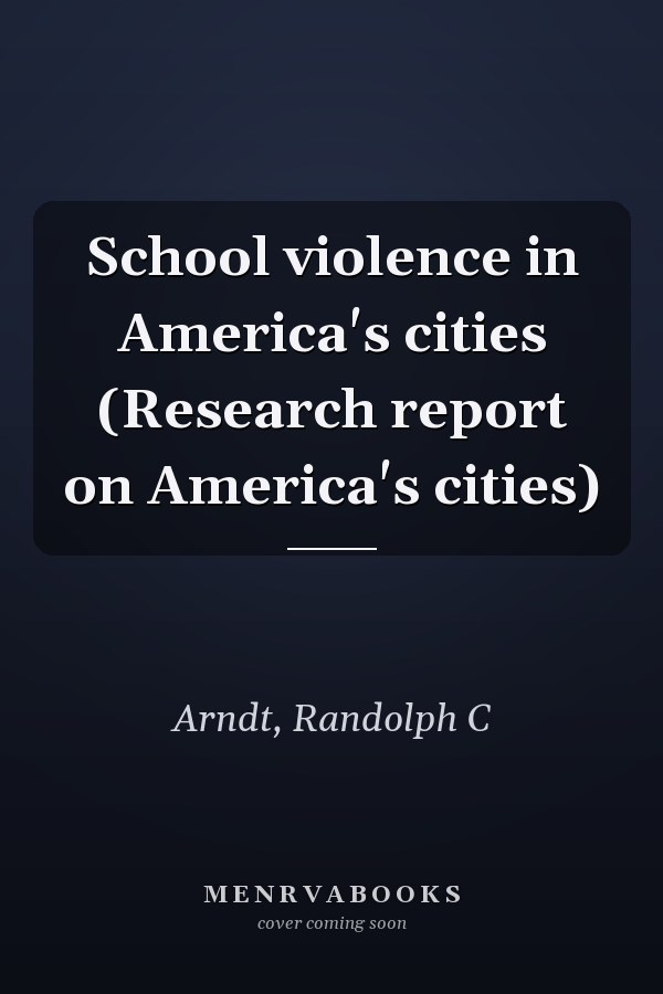 School violence in America's cities (Research report on America's cities)