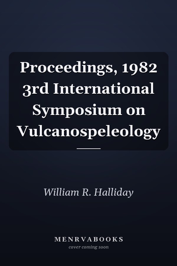 Proceedings, 1982 3rd International Symposium on Vulcanospeleology