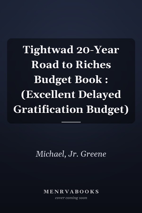 Tightwad 20-Year Road to Riches Budget Book : (Excellent Delayed Gratification Budget)