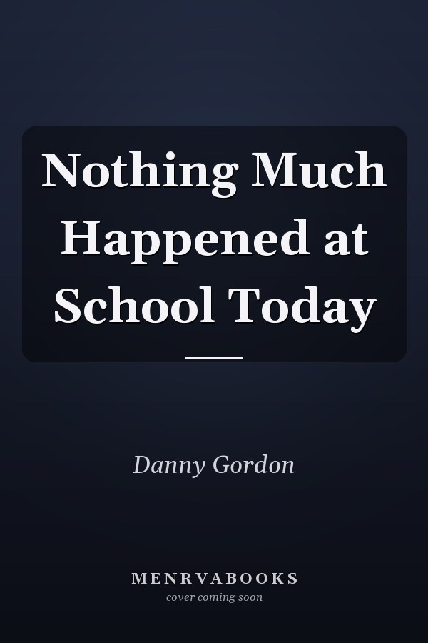 Nothing Much Happened at School Today