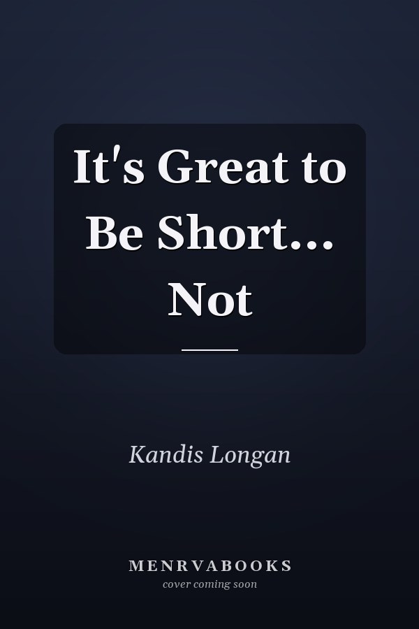 It's Great to Be Short... Not