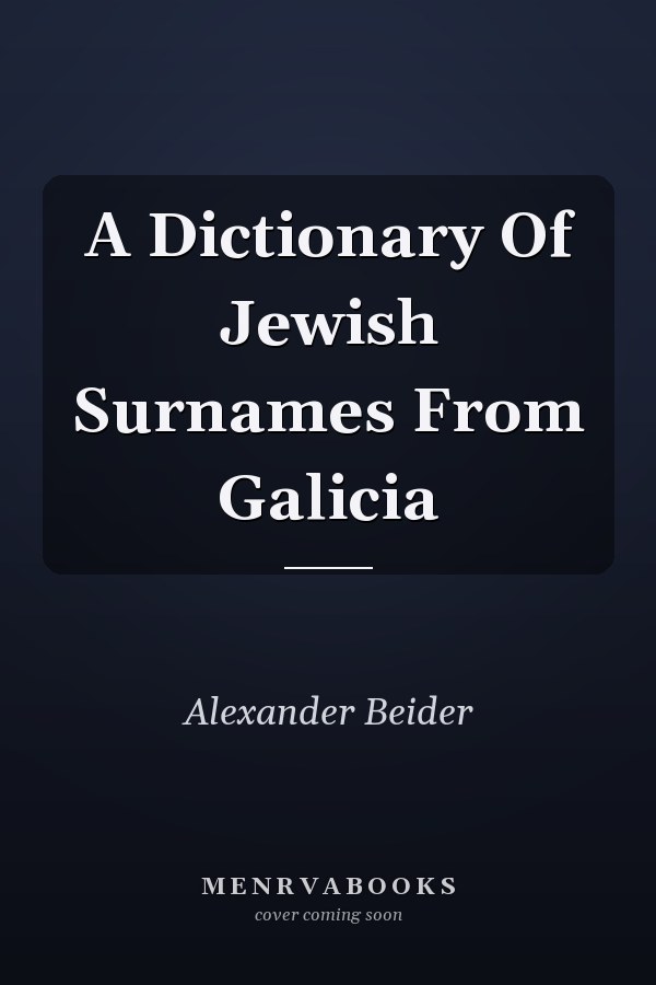A Dictionary Of Jewish Surnames From Galicia