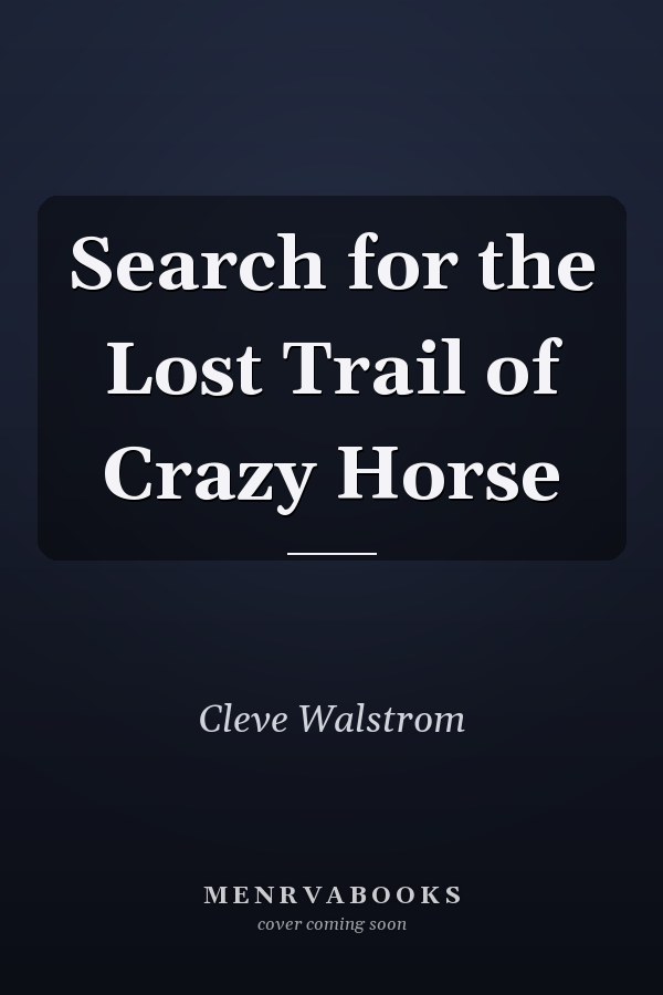 Search for the Lost Trail of Crazy Horse