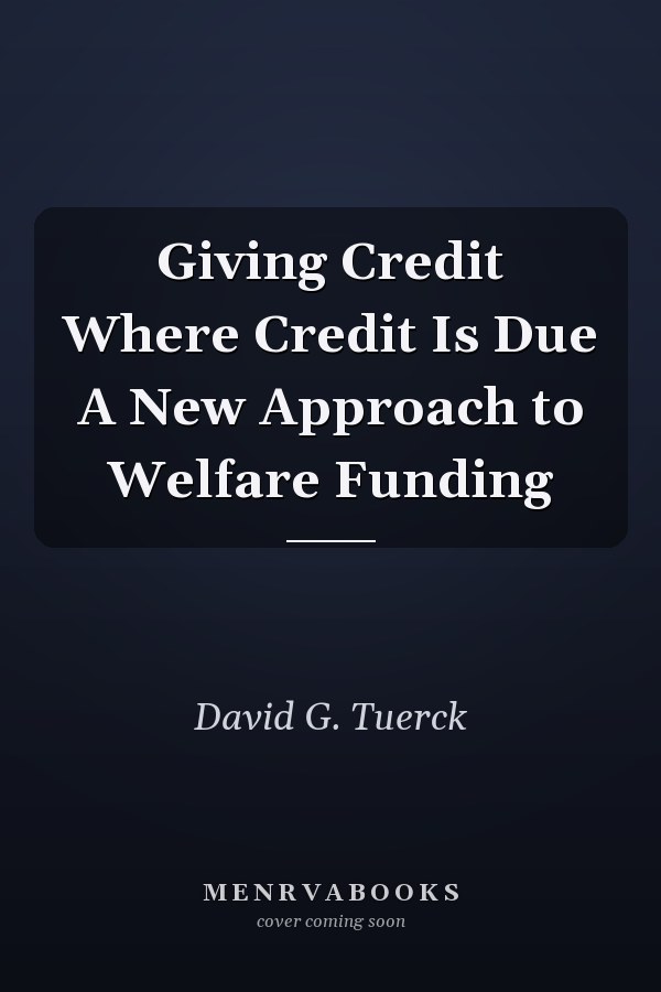 Giving Credit Where Credit Is Due A New Approach to Welfare Funding