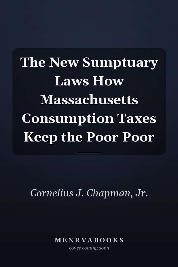 The New Sumptuary Laws How Massachusetts Consumption Taxes Keep the Poor Poor