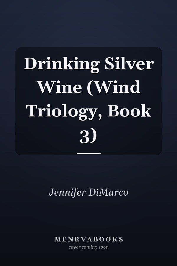Drinking Silver Wine (Wind Triology, Book 3)