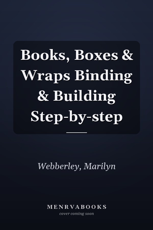 Books, Boxes & Wraps Binding & Building Step-by-step