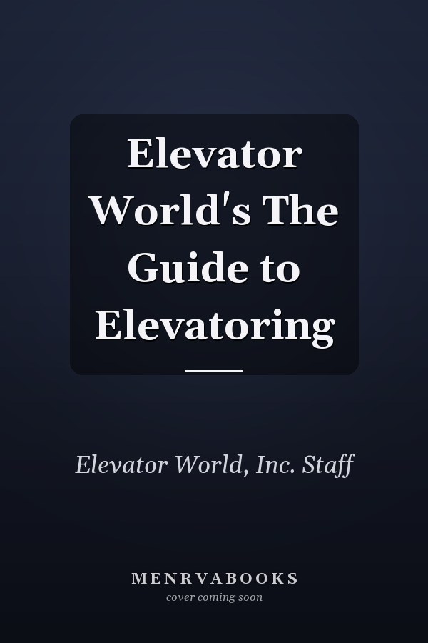 Elevator World's The Guide to Elevatoring
